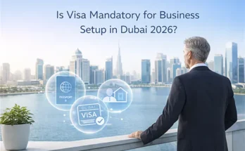Is Visa Mandatory for Business Setup in Dubai 2026?